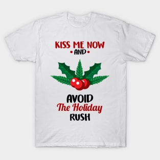 Funny Kiss Me Now and Avoid The Holiday Rush T-Shirt